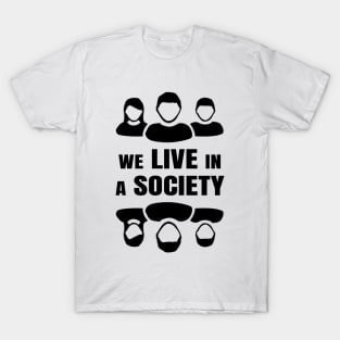 We Live In A Society T-Shirt